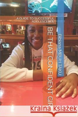 Be That Confident Girl: A Guide to Successful Adolescence Bibiana Mbu 9781687010728 Independently Published - książka