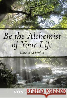 Be the Alchemist of Your Life: Dare to go Within Koppernæs, Stine 9781504326360 Balboa Press - książka