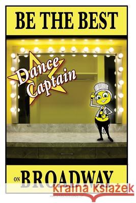 Be the best DANCE CAPTAIN on Broadway: Be the best DANCE CAPTAIN on Broadway Ford, Jennie 9781534858947 Createspace Independent Publishing Platform - książka
