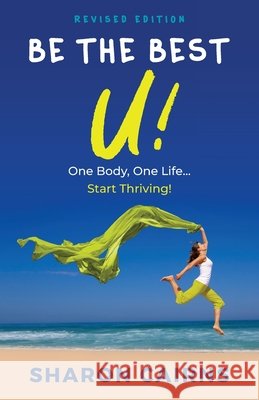 Be The Best U: One Body, One Life - Start Thriving! Sharon Cairns 9780648683803 Beauty with Balance - książka