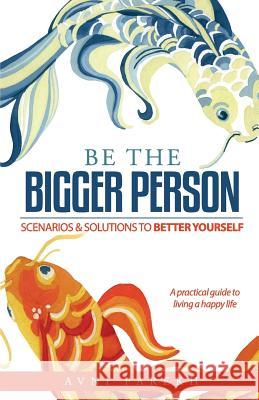 Be The Bigger Person: Scenarios & Solutions to Better Yourself Parekh, Avni 9780999506400 Avni Parekh - książka