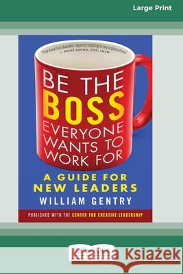 Be the Boss Everyone Wants to Work For: A Guide for New Leaders [Standard Large Print 16 Pt Edition] William Gentry 9780369372604 ReadHowYouWant - książka