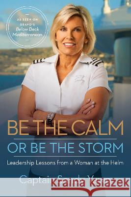 Be the Calm or Be the Storm: Leadership Lessons from a Woman at the Helm Captain Sandy Yawn Samantha Marshall 9781401974275 Hay House Business - książka