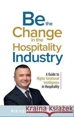 Be the Change in the Hospitality Industry Rikhsibay Tursunov 9781761240331 Passionpreneur Publishing - książka