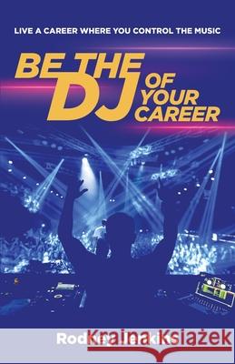 Be the DJ of Your Career: Live a Career Where You Control the Music Rodney Jenkins 9781636766225 New Degree Press - książka