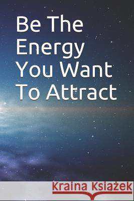 Be The Energy You Want To Attract Moore 9781080937516 Independently Published - książka