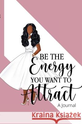 Be The Energy You Want To Attract Latarsha Whitfield 9781458387325 Lulu.com - książka