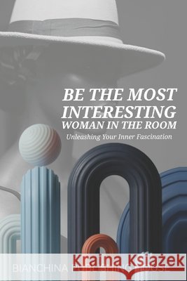 Be the Most Intresting Woman in the Room: Unleashing your inner fascination Unsplash To Be Confirmed, Bianchina Publishing House 9798326274144 Independently Published - książka
