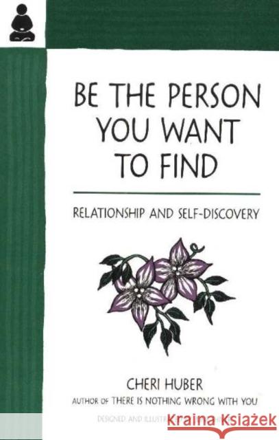 Be the Person You Want to Find: Relationship and Self-Discovery Huber, Cheri 9780963625526 Keep It Simple Books - książka