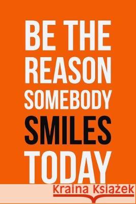 Be The Reason Somebody Smiles Today: Employee Appreciation Gift for Your Employees, Coworkers, or Boss Team Motivation Press 9781693872358 Independently Published - książka