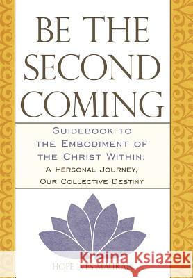 Be the Second Coming: Guidebook to the Embodiment of the Christ Within: A Personal Journey, Our Collective Destiny Mauran, Hope Ives 9781452536644 Balboa Press - książka
