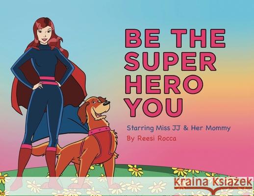 Be the Super Hero You: Go Super Hero Go! Reesi Rocca 9780578928111 Reesi Rocca Entertainment - książka