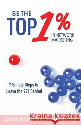 Be the Top 1% in Network Marketing Keith Schreiter Tom Big Al Schreiter  9781956171105 Fortune Network Publishing Inc - książka