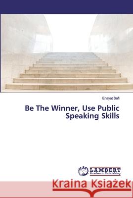 Be The Winner, Use Public Speaking Skills Safi, Enayat 9786139972531 LAP Lambert Academic Publishing - książka