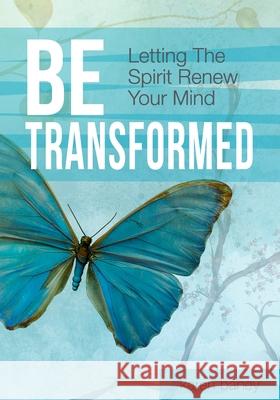 Be Transformed: Letting The Spirit Renew Your Mind Baney, Karen 9780985586287 Karen Baney - książka