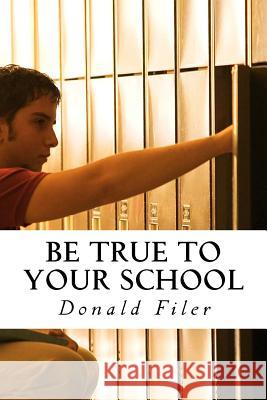 Be True to Your School MR Donald P. Filer 9781535263283 Createspace Independent Publishing Platform - książka