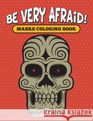 Be Very Afraid! Masks Coloring Book Speedy Publishing LLC 9781682126998 Speedy Kids - książka
