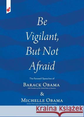 Be Vigilant But Not Afraid: The Farewell Speeches of Barack Obama and Michelle Obama [Then] President-Ele Barack Obama, Michelle Obama, Verano Vladimir 9781609441111 Vertvolta Press - książka