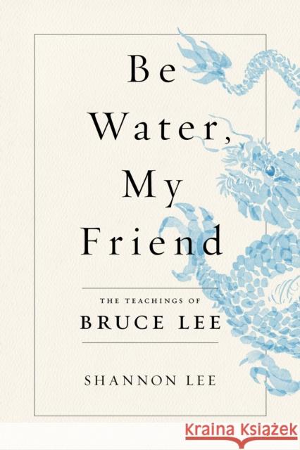Be Water, My Friend: The Teachings of Bruce Lee Lee, Shannon 9781250206688 Flatiron Books - książka