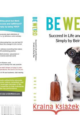 Be Weird: Succeed in Life and Business Simply by Being You Greg Cagle Bill Blankschaen 9780692193068 C C Development Advisors Inc. - książka