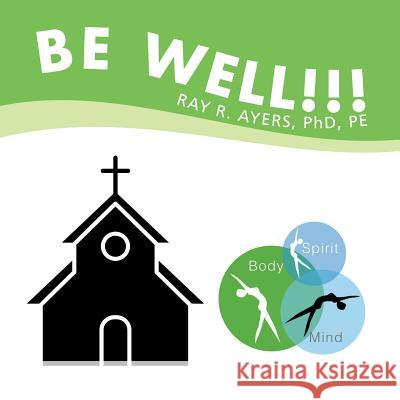 Be Well!!! Ray R. Ayer 9781796028843 Xlibris Us - książka