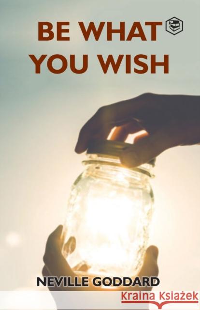 Be What You Wish Neville Goddard 9789390575114 Sanage Publishing House - książka