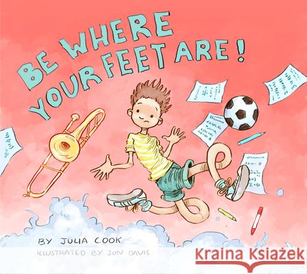 Be Where Your Feet Are! Julia Cook Jon Davis 9781937870508 National Center for Youth Issues - książka