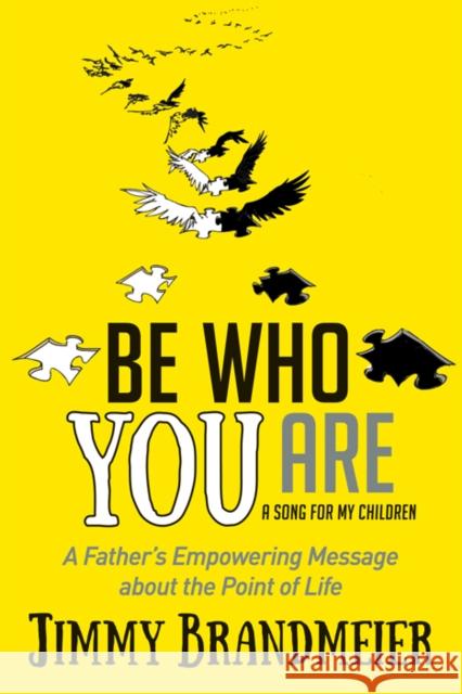 Be Who You Are: A Father's Empowering Message about the Point of Life Jimmy Brandmeier 9781683509011 Morgan James Publishing - książka
