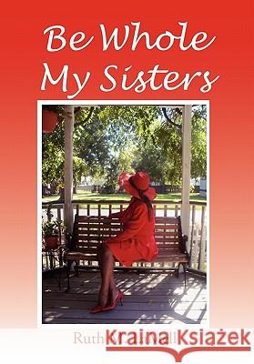 Be Whole My Sisters Ruth M. Lamell 9781453511510 Xlibris Corporation - książka