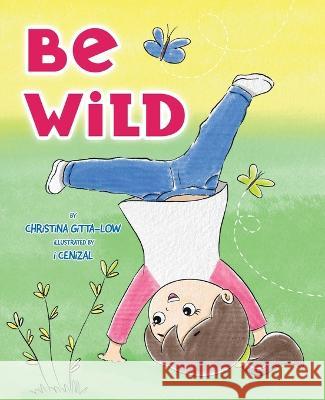 Be Wild Christina Gitta-Low I Cenizal  9780228877745 Tellwell Talent - książka