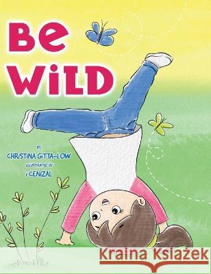 Be Wild Christina Gitta-Low I Cenizal  9780228877752 Tellwell Talent - książka