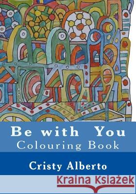 Be with You: Colouring Book Cristy Alberto 9781515335870 Createspace Independent Publishing Platform - książka