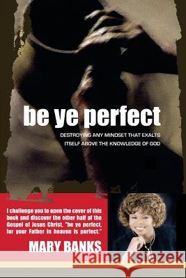 Be Ye Perfect Dr Mary Banks 9781497481138 Createspace - książka