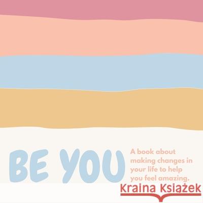Be you ( A book about self-love and making small changes in your life to help you feel amazing). Lulu and Bell 9781839901034 Lulu and Bell - książka