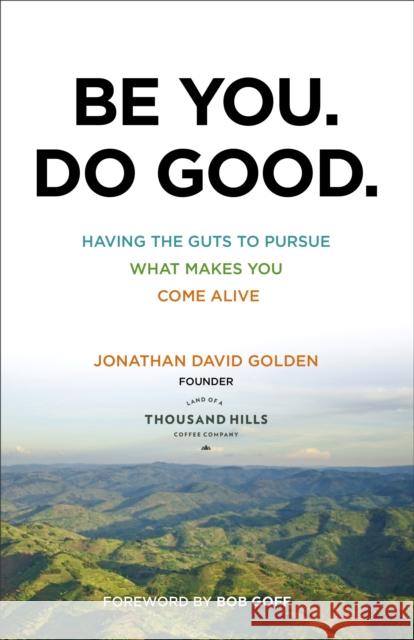 Be You. Do Good.: Having the Guts to Pursue What Makes You Come Alive Jonathan David Golden 9780801018770 Baker Books - książka