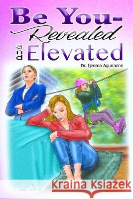 Be You: Revealed and Elevated Ijeoma Agunanne 9781693248948 Independently Published - książka
