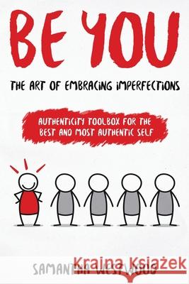 Be You: The Art of Embracing Imperfections Samantha Westwood 9781548364311 Createspace Independent Publishing Platform - książka