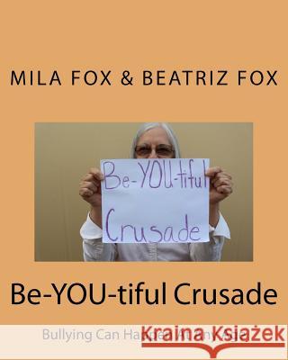 Be-YOU-tiful Crusade: Bullying Can Happen at Any Age Fox, Beatriz 9781973862093 Createspace Independent Publishing Platform - książka