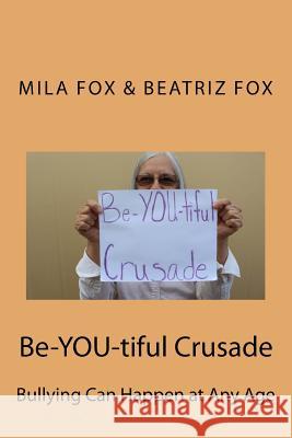 Be-YOU-tiful Crusade: Bullying Can Happen at Any Age Fox, Beatriz 9781973864646 Createspace Independent Publishing Platform - książka