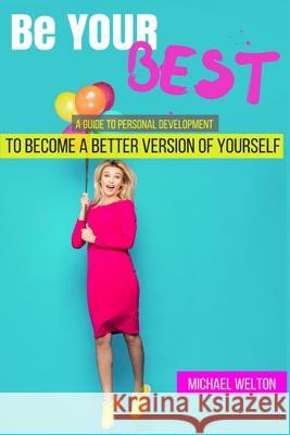 Be Your Best: A guide to Personal Development by the 15 Laws of Success Welton, Michael 9781533648808 Createspace Independent Publishing Platform - książka