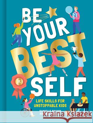 Be Your Best Self: Life Skills for Unstoppable Kids Brown Danielle                           Kai Nathan 9781787080393 Button Books - książka