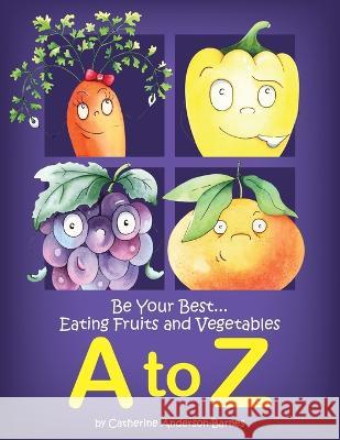 Be Your Best...Eating Fruits and Vegetables A to Z Catherine Anderson-Barnes   9798987341605 Charming Interactive Books - książka