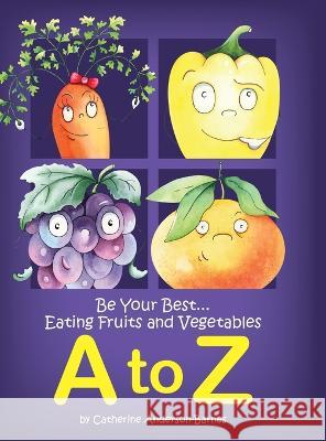 Be Your Best...Eating Fruits and Vegetables A to Z Catherine Anderson-Barnes   9798987341612 Charming Interactive Books - książka