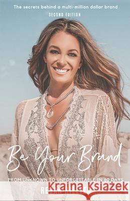 Be Your Brand Second Edition: From Unknown To Unforgettable In 60 Days Regan Hillyer 9781916363359 Have It All Publishing - książka