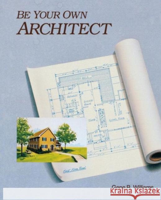 Be Your Own Architect Gene B. Williams 9780830633364 Tab Books - książka