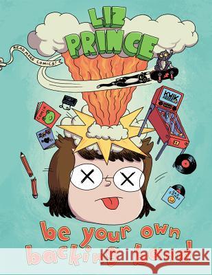 Be Your Own Backing Band Liz Prince 9781945509247 Silver Sprocket - książka