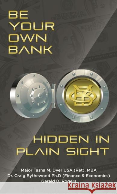 Be Your Own Bank: Hidden in Plain Sight Tasha M. Dyer Craig Bythewood Gerald D. Rogers 9781087913445 Indy Pub - książka