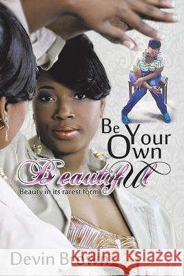 Be Your Own Beautiful: Beauty in it's rarest form Brown, Devin 9781481716581 Authorhouse - książka