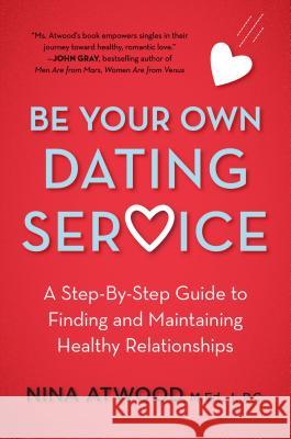 Be Your Own Dating Service: A Step-By-Step Guide to Finding and Maintaining Healthy Relationships Nina Atwood 9780805040975 Owl Books (NY) - książka