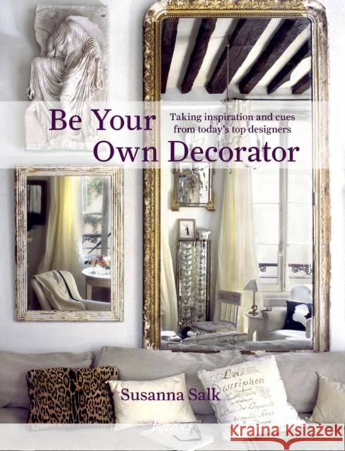 Be Your Own Decorator: Taking Inspiration and Cues From Today's Top Designers  9780847862665 Rizzoli International Publications - książka